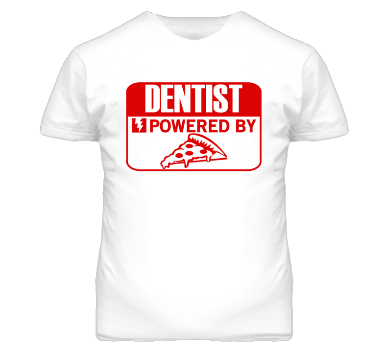 Dentist Powered By Pizza Occupation T Shirt