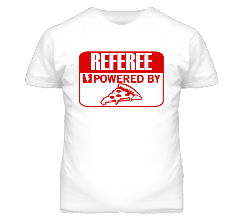 Referee Powered By Pizza Occupation T Shirt