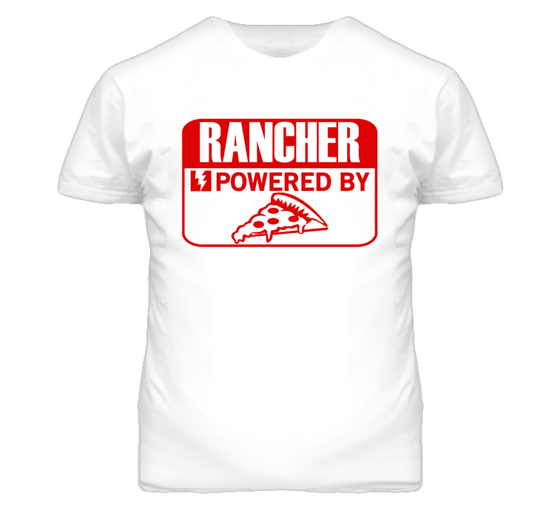 Rancher Powered By Pizza Occupation T Shirt Rancher Powered By Pizza Occupation T Shirt