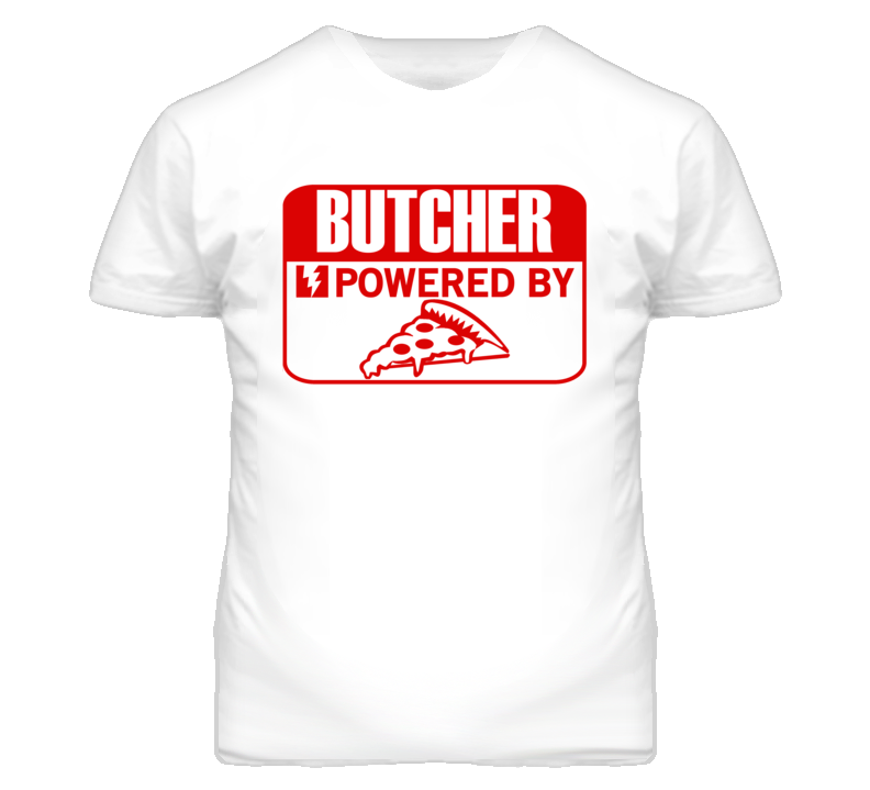 Butcher Powered By Pizza Occupation T Shirt