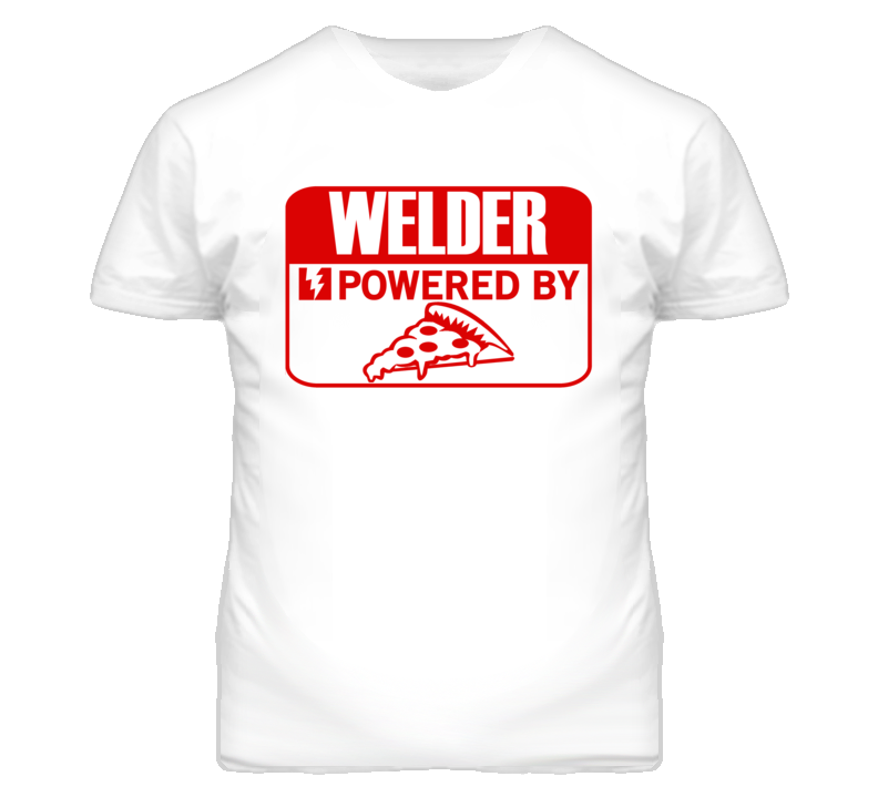 Welder Powered By Pizza Occupation T Shirt