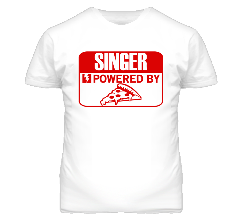 Singer Powered By Pizza Occupation T Shirt