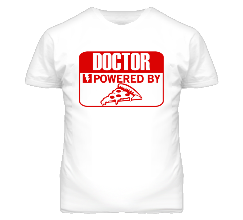 Doctor Powered By Pizza Occupation T Shirt Doctor Powered By Pizza Occupation T Shirt