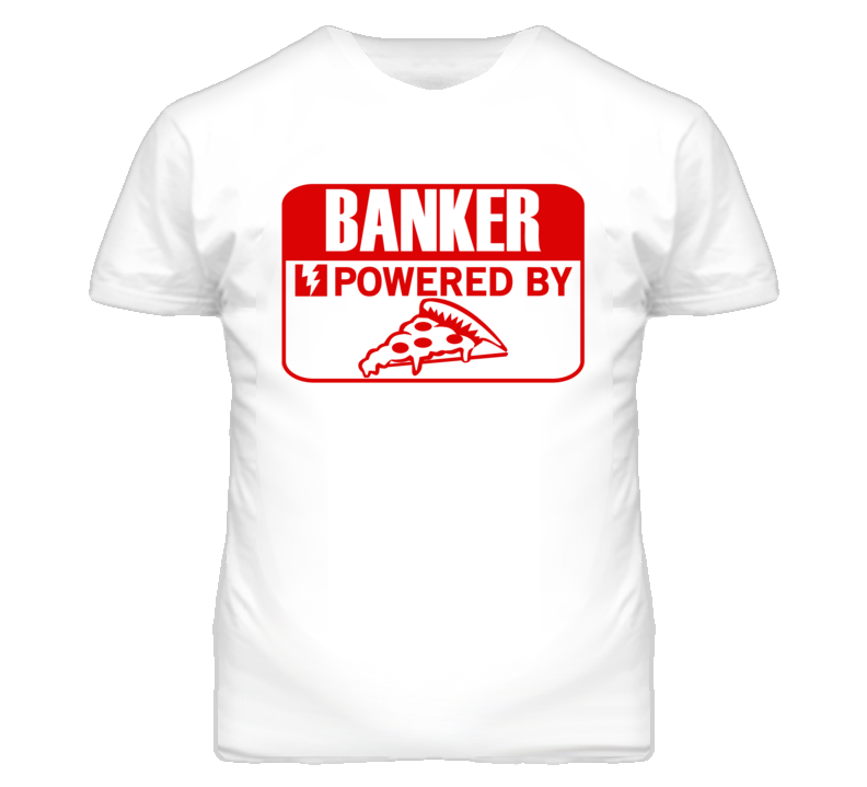 Banker Powered By Pizza Occupation T Shirt