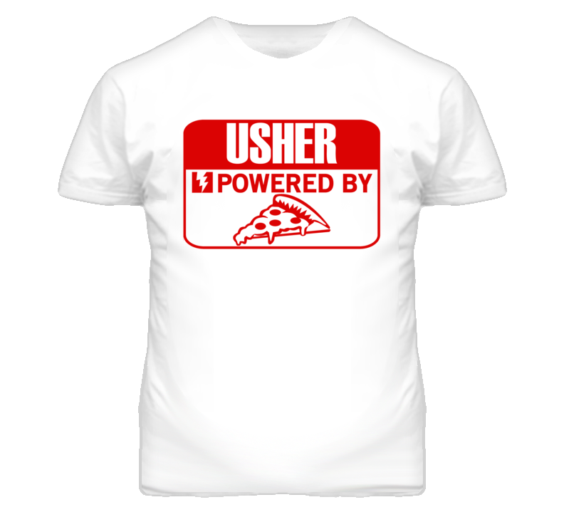 Ushers Powered By Pizza Occupation T Shirt Ushers Powered By Pizza Occupation T Shirt