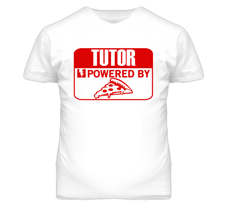 Tutor Powered By Pizza Occupation T Shirt Tutor Powered By Pizza Occupation T Shirt