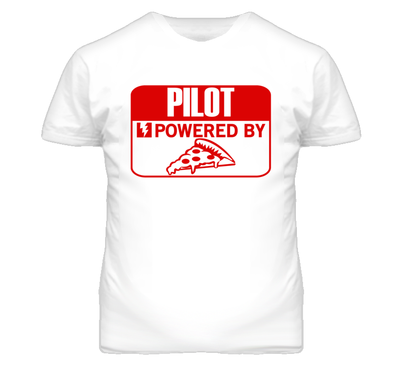 Pilot Powered By Pizza Occupation T Shirt Pilot Powered By Pizza Occupation T Shirt