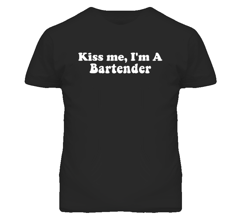 Kiss Me I'm A Bartender  Funny Occupation T Shirt