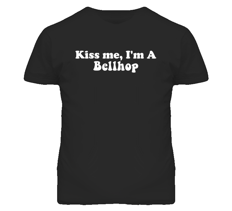Kiss Me I'm A Bellhop  Funny Occupation T Shirt