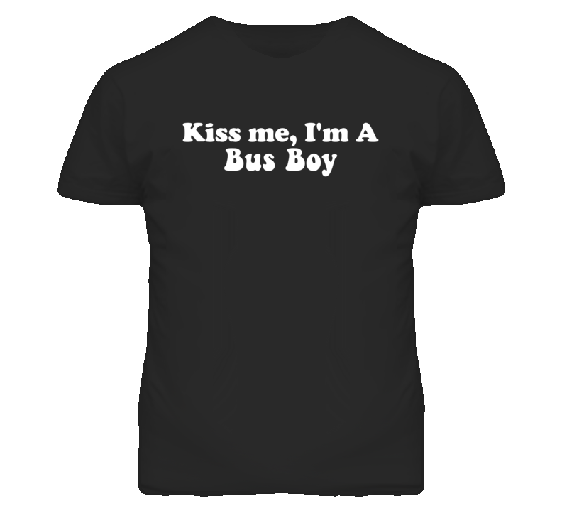 Kiss Me I'm A Bus Boy Funny Occupation T Shirt