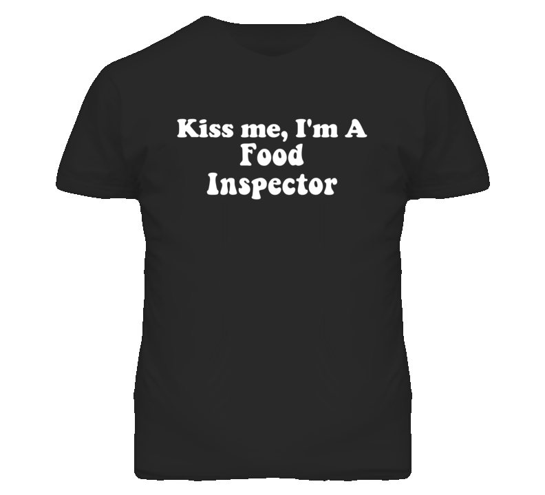 Kiss Me I'm A Food Inspector Funny Occupation T Shirt