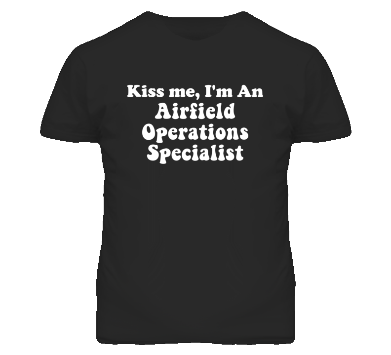 Kiss Me I'm An Airfield Operations Specialist Funny Occupation T Shirt