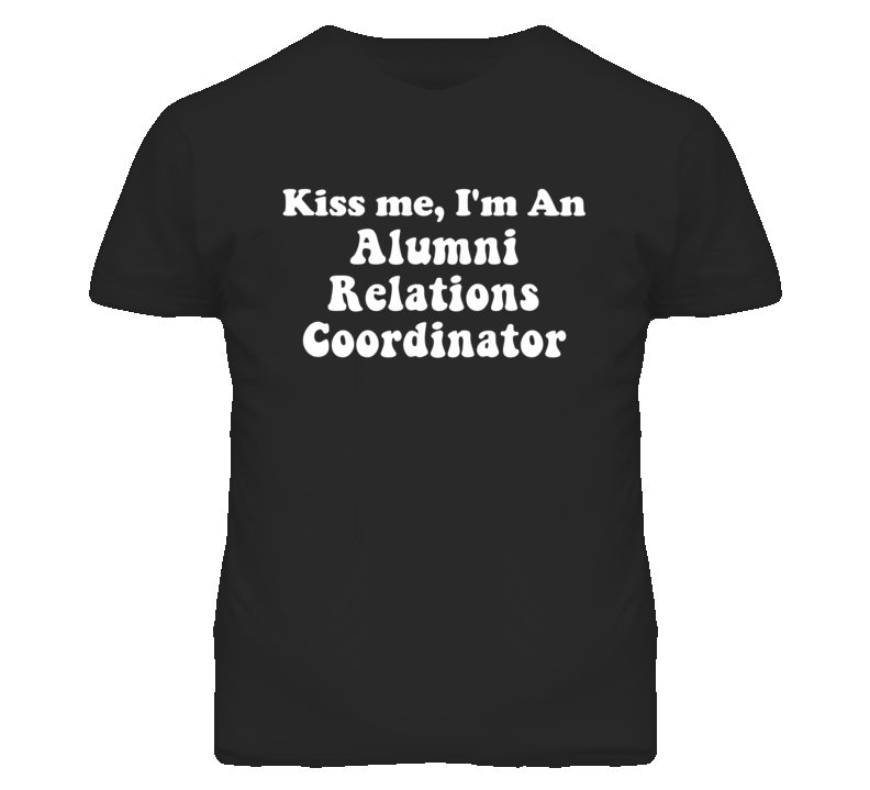 Kiss Me I'm An Alumni Relations Coordinator Funny Occupation T Shirt