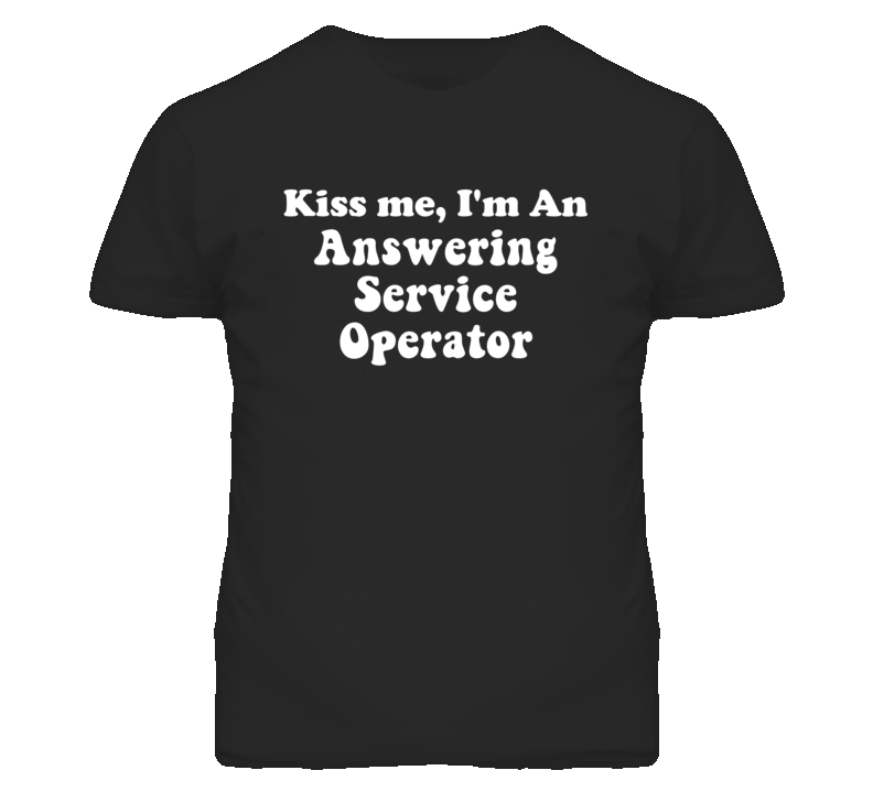 Kiss Me I'm An Answering Service Operator Funny Occupation T Shirt