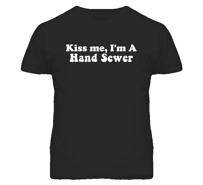 Kiss Me I'm A Hand Sewer Funny Occupation T Shirt