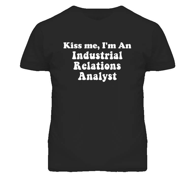 Kiss Me I'm An Industrial Relations Analyst Funny Occupation T Shirt