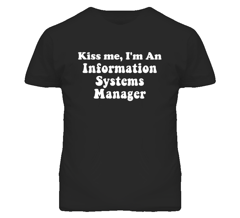 Kiss Me I'm An Information Systems Manager Funny Occupation T Shirt