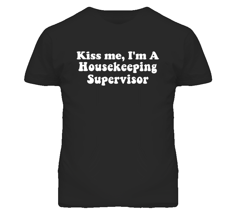 Kiss Me I'm A Housekeeping Supervisor Funny Occupation T Shirt