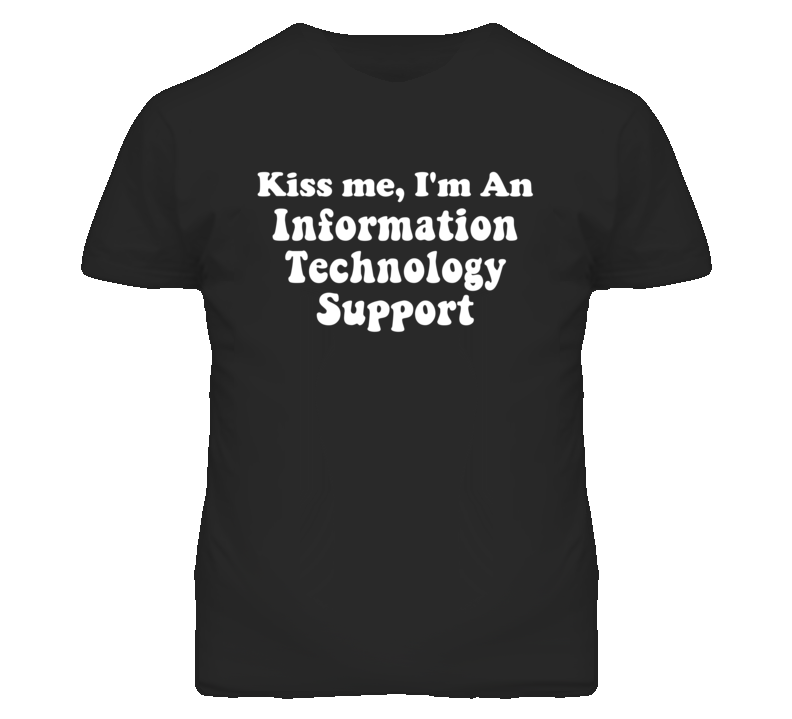 Kiss Me I'm An Information Technology Support Funny Occupation T Shirt