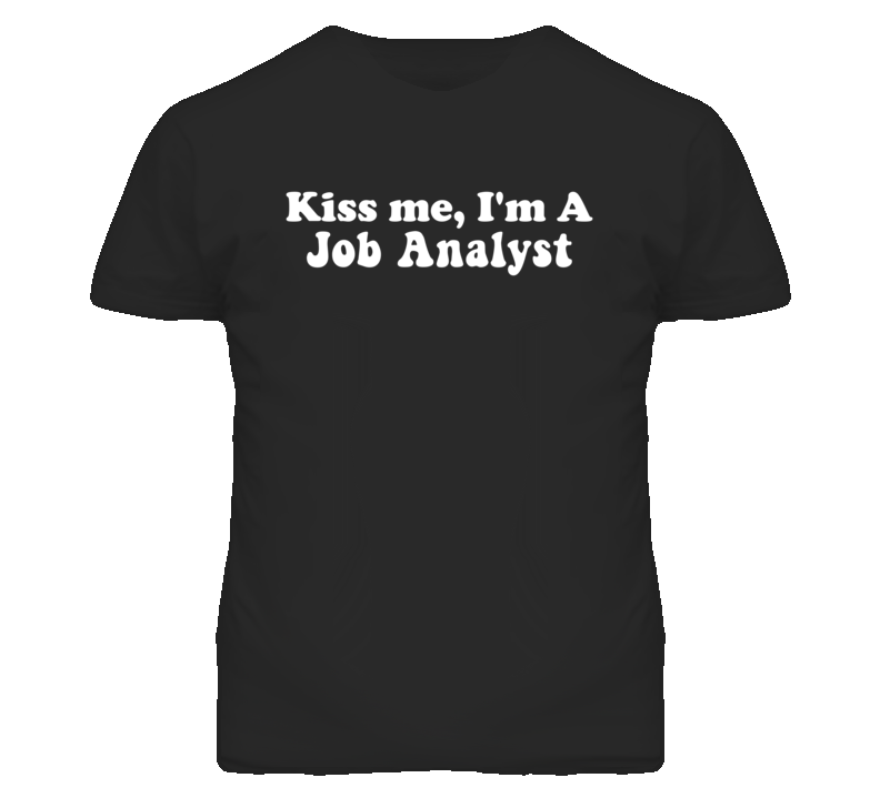 Kiss Me I'm A Job Analyst Funny Occupation T Shirt
