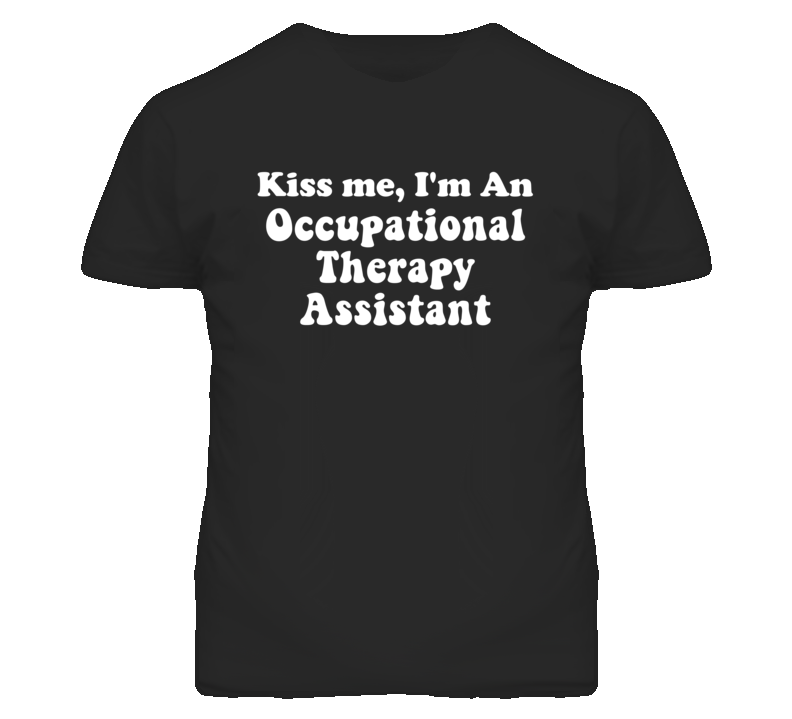 Kiss Me I'm An Occupational Therapy Assistant Funny Occupation T Shirt