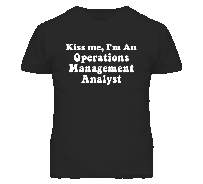 Kiss Me I'm An Operations Management Analyst Funny Occupation T Shirt