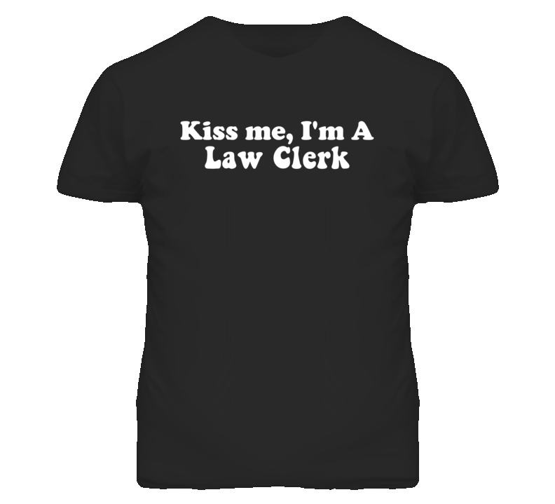 Kiss Me I'm A Law Clerk Funny Occupation T Shirt