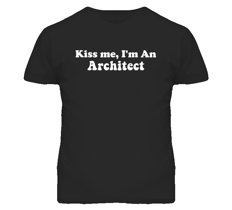 Kiss Me I'm An Architect  Funny Occupation T Shirt