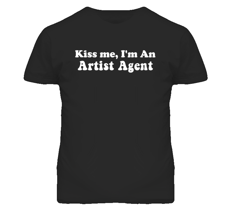 Kiss Me I'm An Artist Agent Funny Occupation T Shirt