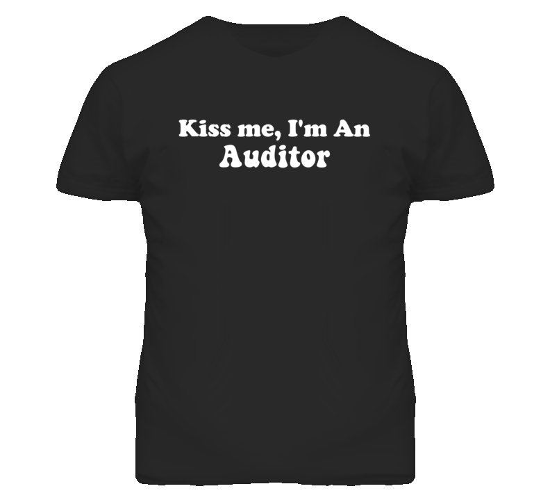Kiss Me I'm An Auditor  Funny Occupation T Shirt