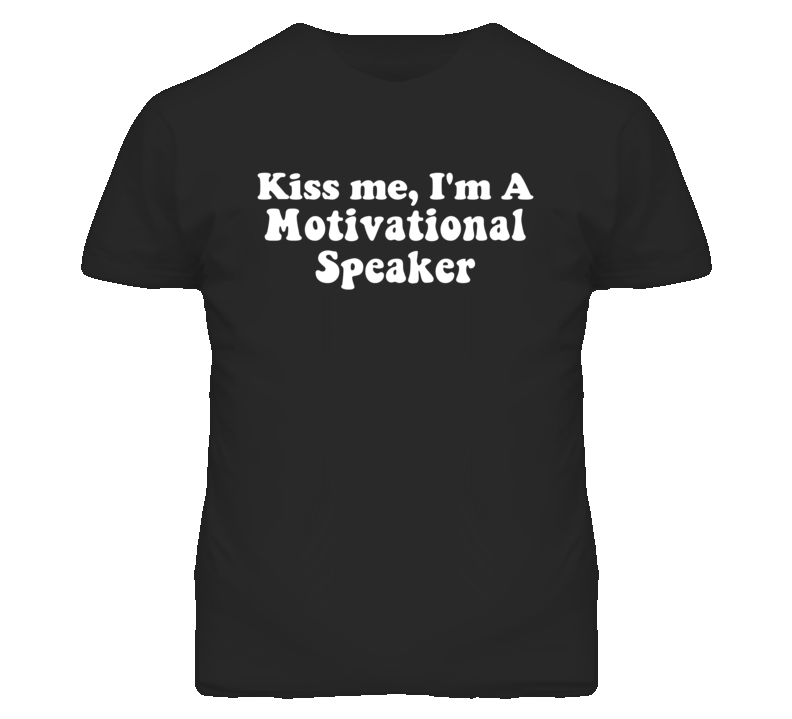 Kiss Me I'm A Motivational Speaker Funny Occupation T Shirt
