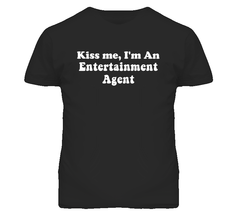 Kiss Me I'm An Entertainment Agent Funny Occupation T Shirt