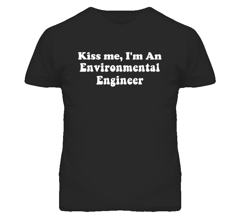 Kiss Me I'm An Environmental Engineer Funny Occupation T Shirt