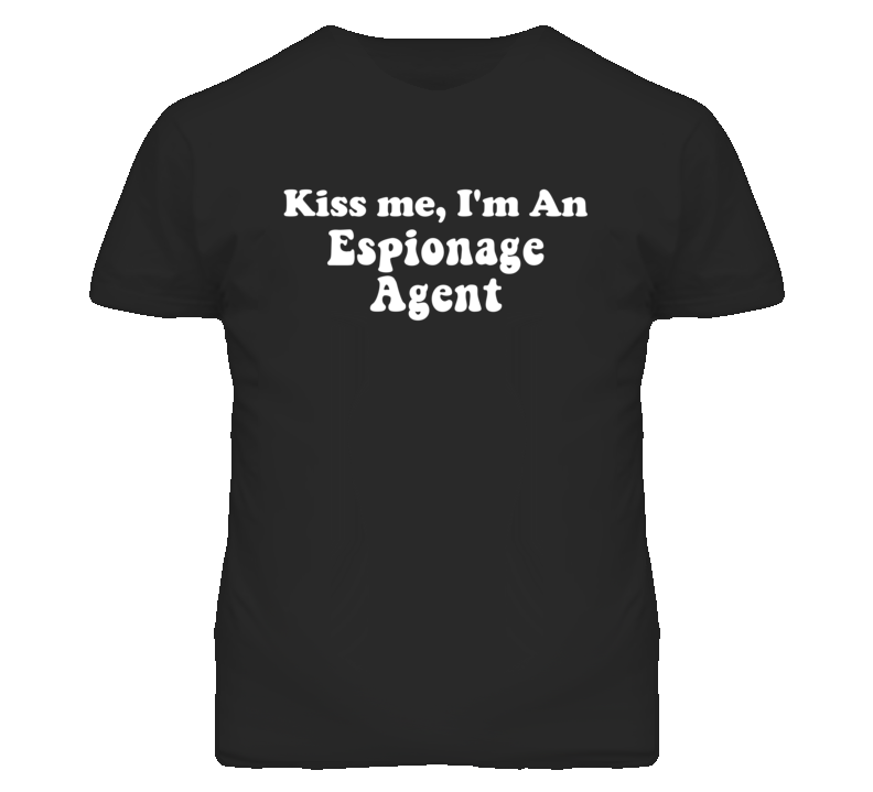 Kiss Me I'm An Espionage Agent Funny Occupation T Shirt