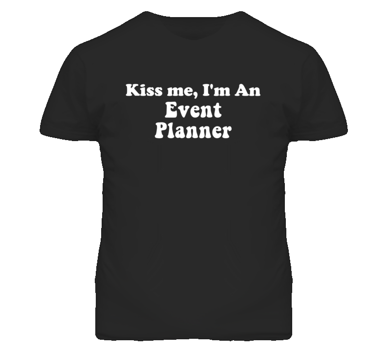 Kiss Me I'm An Event Planner Funny Occupation T Shirt