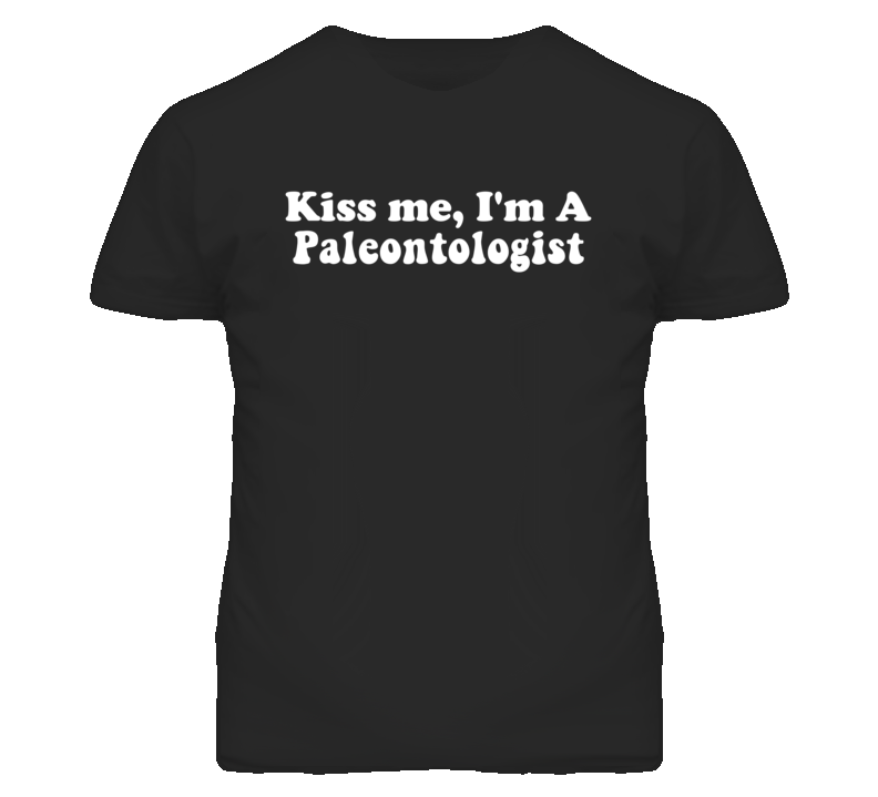 Kiss Me I'm A Paleontologist  Funny Occupation T Shirt