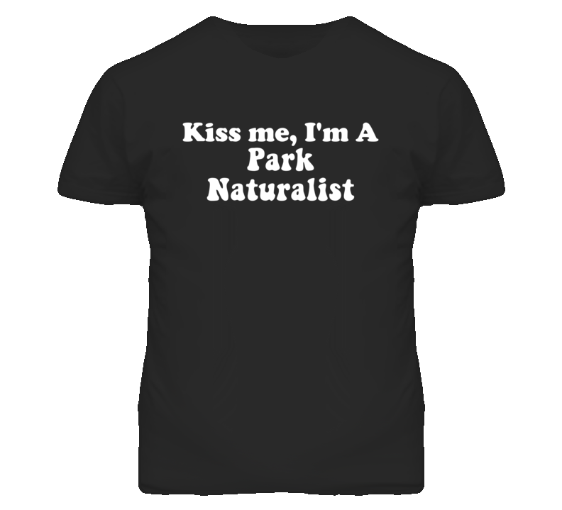 Kiss Me I'm A Park Naturalist Funny Occupation T Shirt