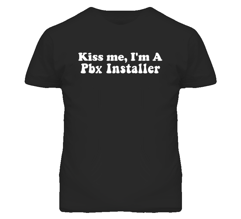 Kiss Me I'm A Pbx Installer Funny Occupation T Shirt