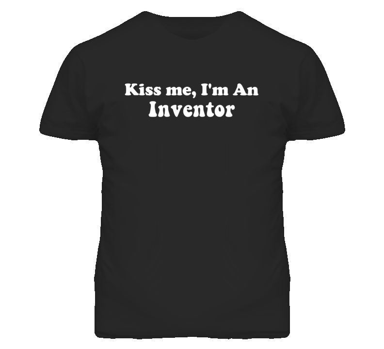 Kiss Me I'm An Inventor  Funny Occupation T Shirt