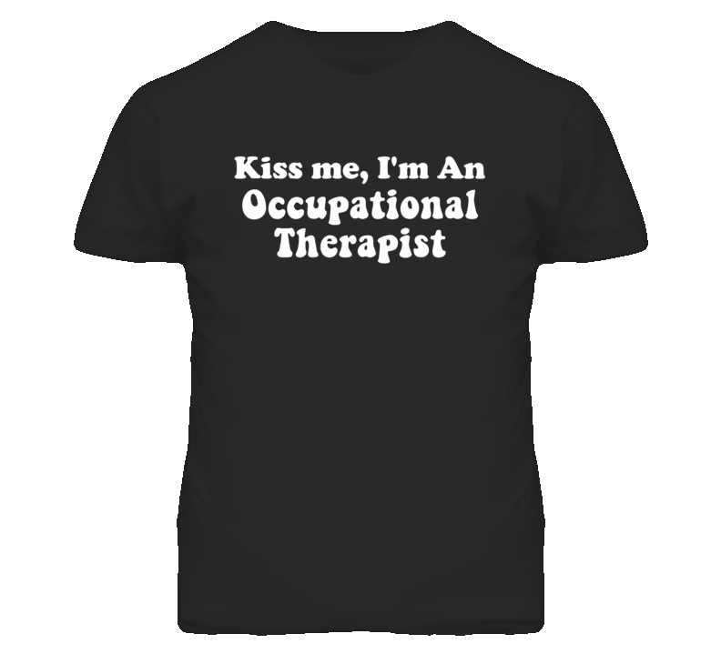 Kiss Me I'm An Occupational Therapist Funny Occupation T Shirt