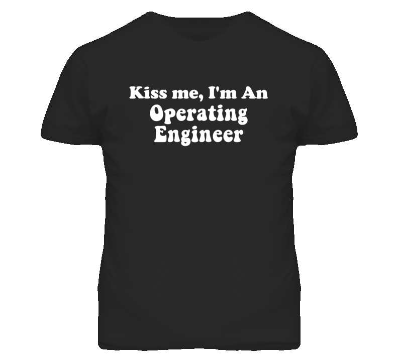 Kiss Me I'm An Operating Engineers Funny Occupation T Shirt