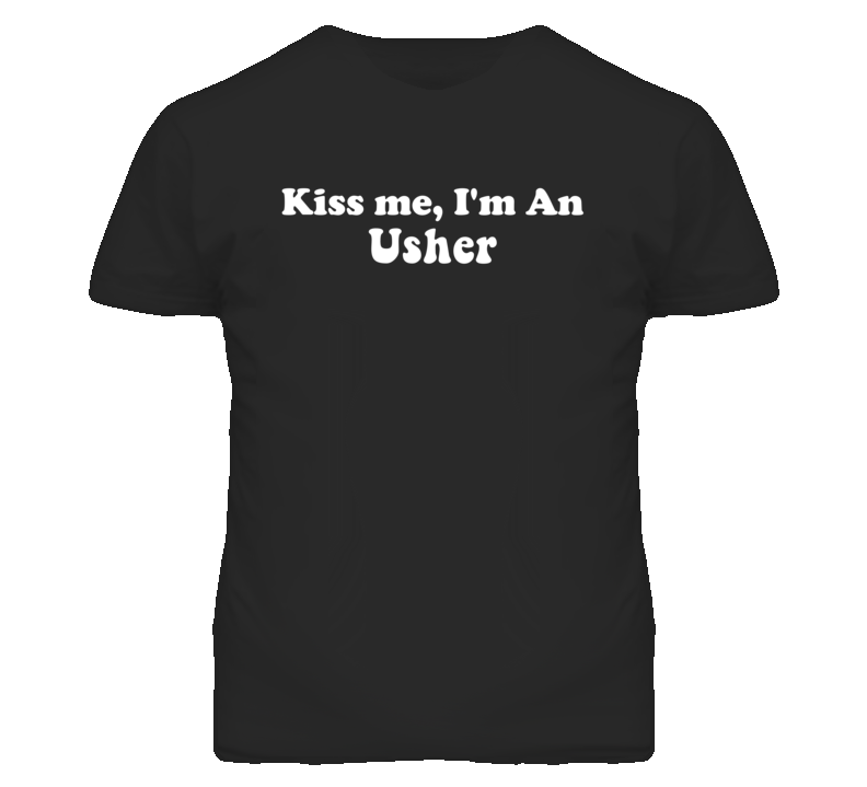 Kiss Me I'm An Ushers  Funny Occupation T Shirt