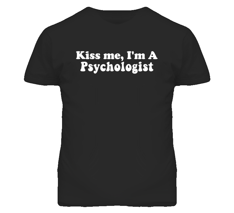 Kiss Me I'm A Psychologist  Funny Occupation T Shirt