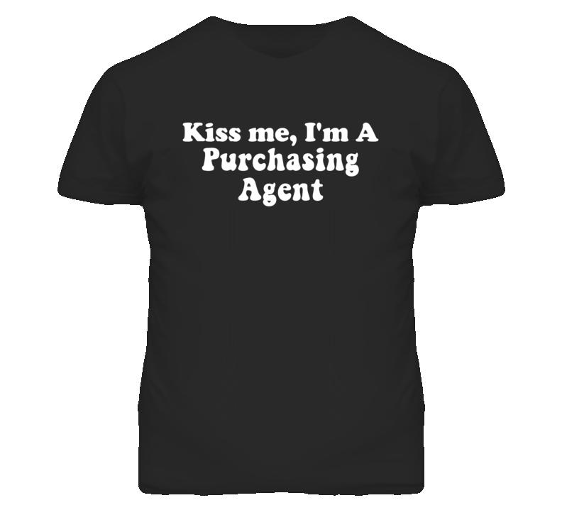 Kiss Me I'm A Purchasing Agent Funny Occupation T Shirt