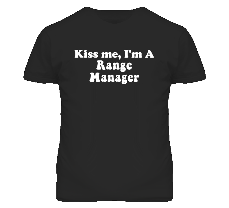 Kiss Me I'm A Range Manager Funny Occupation T Shirt