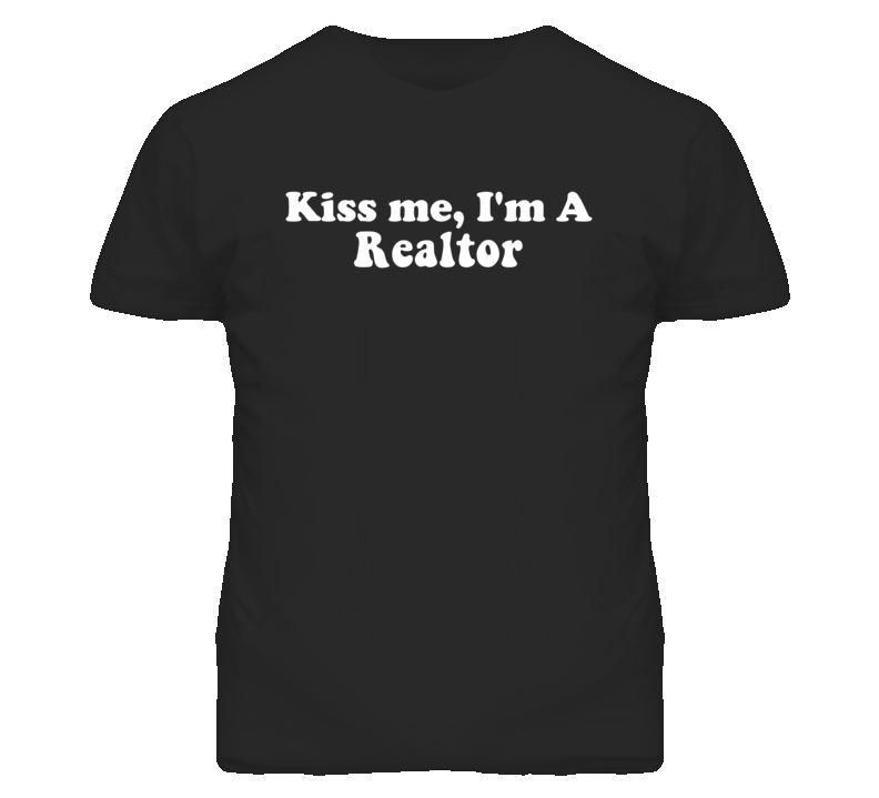 Kiss Me I'm A Realtor  Funny Occupation T Shirt