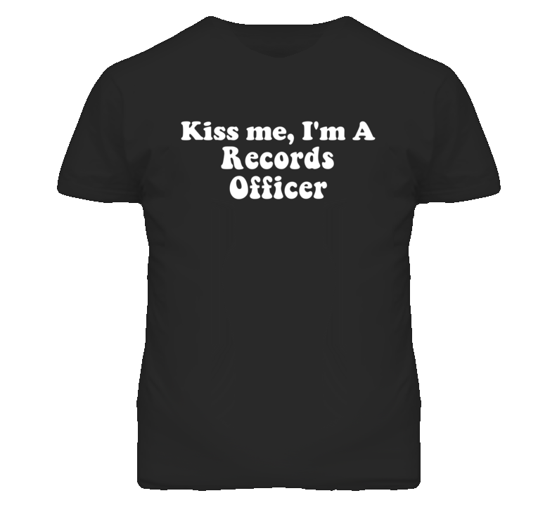 Kiss Me I'm A Records Officer Funny Occupation T Shirt