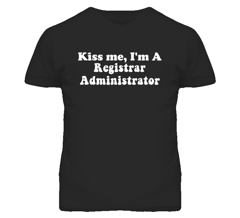 Kiss Me I'm A Registrar Administrator Funny Occupation T Shirt