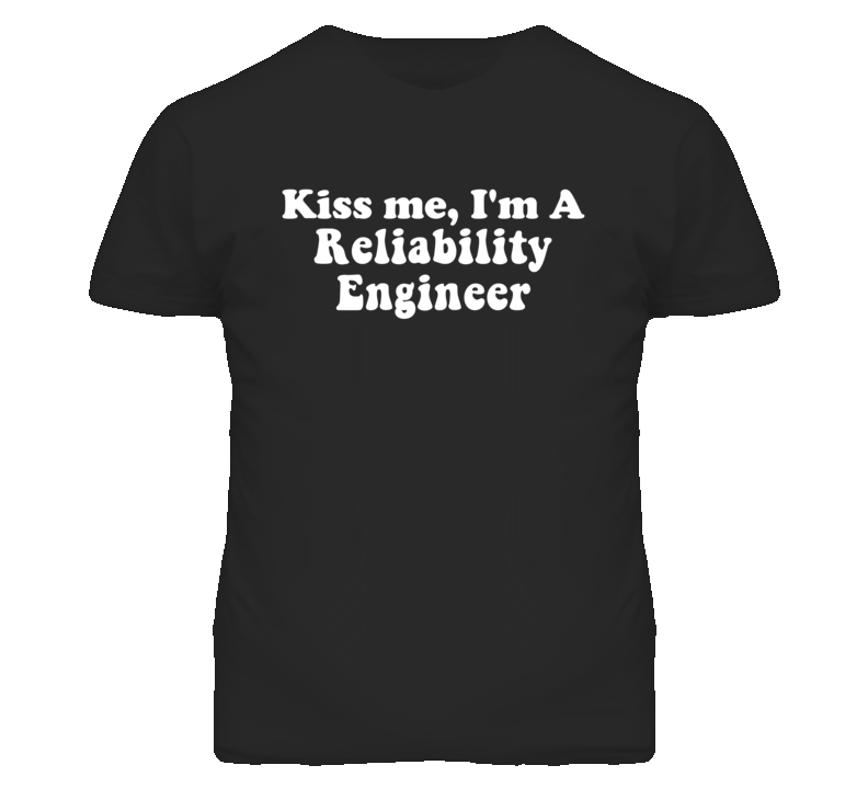 Kiss Me I'm A Reliability Engineer Funny Occupation T Shirt