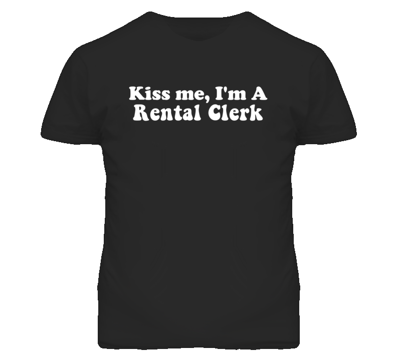 Kiss Me I'm A Rental Clerk Funny Occupation T Shirt